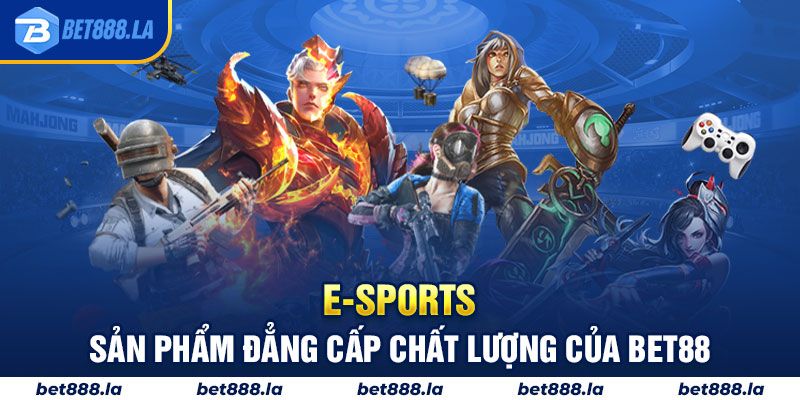 E-sports Bet88 – Sân Chơi Thời Thượng Đẳng Cấp Nhất Việt Nam