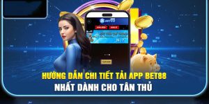 Hướng Dẫn Chi Tiết Tải App Bet88 Nhất Dành Cho Tân Thủ